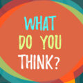 Multi-coloured speech bubble with the question 'what do you think?'